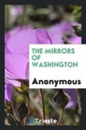 The Mirrors of Washington di Anonymous edito da LIGHTNING SOURCE INC
