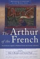 The Arthur of the French: The Arthurian Legend in Medieval French and Occitan Literature edito da UNIV OF WALES PR