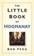 The Little Book of Hogmanay di Bob Pegg edito da The History Press