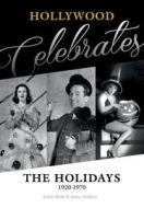 Hollywood Celebrates the Holidays: 1920-1970 di Karie Bible, Mary Nan S. Mallory edito da Schiffer Publishing Ltd