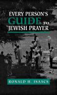 Every Person's Guide to Jewish Prayer di Ronald H. Isaacs, R. Isaacs edito da Jason Aronson