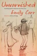 Unvarnished di Emily Carr edito da Royal British Columbia Museum