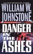 Danger In The Ashes di William W. Johnstone edito da Kensington Publishing