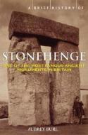 A Brief History of Stonehenge: A Complete History and Archaeology of the World's Most Enigmatic Stone Circle di Aubrey Burl edito da Carroll & Graf Publishers