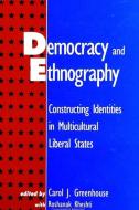 Democracy and Ethnography: Constructing Identities in Multicultural Liberal States edito da State University of New York Press