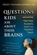 Questions Kids Ask about Their Brains: How the Answers Help Students Learn and Teachers Teach di Tracey Tokuhama-Espinosa edito da TEACHERS COLLEGE PR