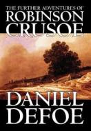 The Further Adventures of Robinson Crusoe by Daniel Defoe, Fiction, Classics di Daniel Defoe edito da Wildside Press