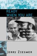 Ready When You Are, Mr. Coppola, Mr. Spielberg, Mr. Crowe di Jerry Ziesmer edito da Scarecrow Press