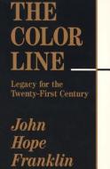 The Color Line: Legacy for the Twenty-First Century di John Hope Franklin edito da UNIV OF MISSOURI PR
