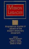 Mission Legacies: Biographical Studies of Leaders of the Modern Missionary Movement di Coote Anderson edito da ORBIS BOOKS