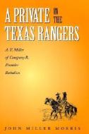 A Private in the Texas Rangers di Universit John Miller Morris (Associate edito da Texas A&M University Press