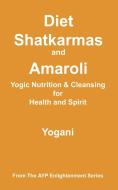 Diet, Shatkarmas and Amaroli - Yogic Nutrition & Cleansing for Health and Spirit di Yogani edito da AYP PUB