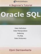Oracle SQL: A Beginner's Tutorial di Djoni Darmawikarta edito da Brainysoftware