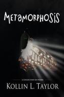 Metamorphosis di Kollin L. Taylor edito da Mortified Books