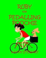 Ruby the Pedalling Poochie di Kathy Stewart edito da LIGHTNING SOURCE INC
