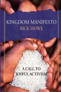 Kingdom Manifesto: A Call to Joyful Activism di Rick Howe edito da LIGHTNING SOURCE INC