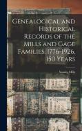 Genealogical and Historical Records of the Mills and Gage Families, 1776-1926, 150 Years edito da LIGHTNING SOURCE INC