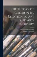 The Theory of Color in Its Relation to Art and Art-Industry di Edward Charles Pickering, Wilhelm Von Bezold edito da LEGARE STREET PR