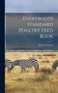 Everybodys Standard Poultry Feed Book di Henry P. Schwab edito da LEGARE STREET PR