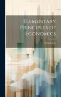 Elementary Principles of Economics di Irving Fisher edito da LEGARE STREET PR