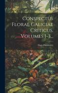 Conspectus Florae Galiciae Criticus, Volumes 1-3... di Hugo Zapalowicz edito da LEGARE STREET PR