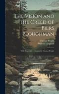 The Vision and the Creed of Piers Ploughman: With Notes and a Glossary by Thomas Wright di Thomas Wright, William Langland edito da LEGARE STREET PR