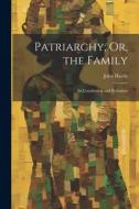 Patriarchy; Or, the Family: Its Constitution and Probation di John Harris edito da LEGARE STREET PR