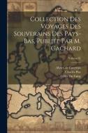 Collection des voyages des souverains des Pays-Bas, publiée par m. Gachard; Volume 02 di Louis Prosper Gachard, Charles Piot, Jean De Vandenesse edito da LEGARE STREET PR