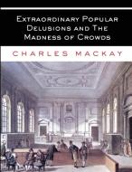 Extraordinary Popular Delusions and The Madness of Crowds di Charles Mackay edito da Christopher Jones