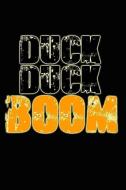 Duck Duck Boom: Great Journal with a Duck Hunting Theme. di Nathan Koorey edito da INDEPENDENTLY PUBLISHED