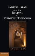 Radical Islam and the Revival of Medieval Theology di Daniel Lav edito da Cambridge University Press