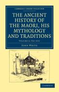The Ancient History of the Maori, his Mythology and Traditions -             Volume 6 di John White edito da Cambridge University Press