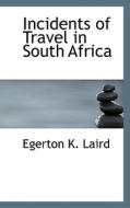 Incidents Of Travel In South Africa di Egerton K Laird edito da Bibliolife