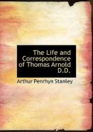 The Life And Correspondence Of Thomas Arnold D.d. di Dr Margaret Stanley, Arthur Penrhyn Stanley edito da Bibliolife