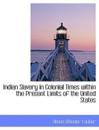 Indian Slavery in Colonial Times within the Present Limits of the United States di Almon Wheeler Lauber edito da BiblioLife