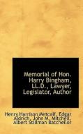 Memorial of Hon. Harry Bingham, LL.D., Lawyer, Legislator, Author di John M. Mitchell, Albert Stillman Batchellor, Henry Harrison Metcalf, Edgar Aldrich edito da BiblioLife