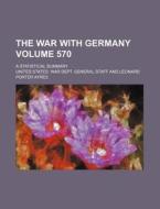 The War with Germany Volume 570; A Statistical Summary di United States War Dept Staff edito da Rarebooksclub.com