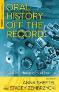 Sheftel, A: Oral History Off the Record di A. Sheftel edito da Palgrave Macmillan