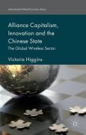 Alliance Capitalism, Innovation and the Chinese State di Victoria Higgins edito da Palgrave Macmillan