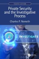 Private Security and the Investigative Process, Fourth Edition di Charles P. Nemeth edito da Taylor & Francis Ltd