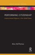 Performing Citizenship di Mary (California State University) McThomas edito da Taylor & Francis Ltd