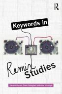 Keywords in Remix Studies di Eduardo Navas edito da Taylor & Francis Ltd