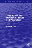 Time, Space, and Number in Physics and Psychology (Psychology Revivals) di William R. (Arizona State University,USA) Uttal edito da Taylor & Francis Ltd