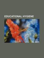 Educational Hygiene di Louis Win Rapeer, Books Group edito da Rarebooksclub.com