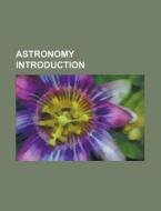 Astronomy Introduction di Books Group edito da Books LLC, Reference Series