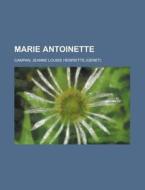 Marie Antoinette - Volume 07 di Jeanne Louise Henriette Campan edito da Rarebooksclub.com