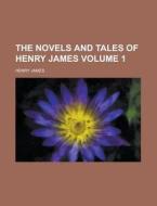 The Novels And Tales Of Henry James (volume 1) di Henry James edito da General Books Llc