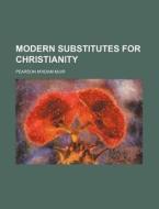 Modern Substitutes For Christianity di Pearson M'Adam Muir edito da Rarebooksclub.com