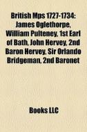 British Mps 1727-1734: James Oglethorpe, di Books Llc edito da Books LLC