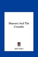 Masonry and the Crusades di John Yarker edito da Kessinger Publishing